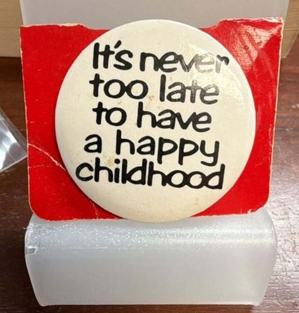 Vintage It's Never Too Late To Have A Happy Childhood Pin